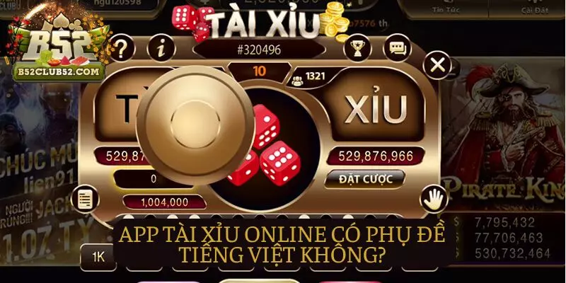 App Tài Xỉu có phụ đề Tiếng Việt