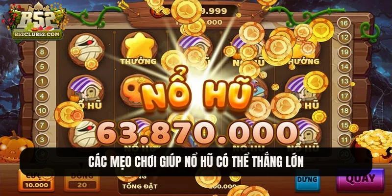 Các mẹo chơi giúp nổ hũ có thể thắng lớn Các mẹo chơi giúp nổ hũ có thể thắng lớn