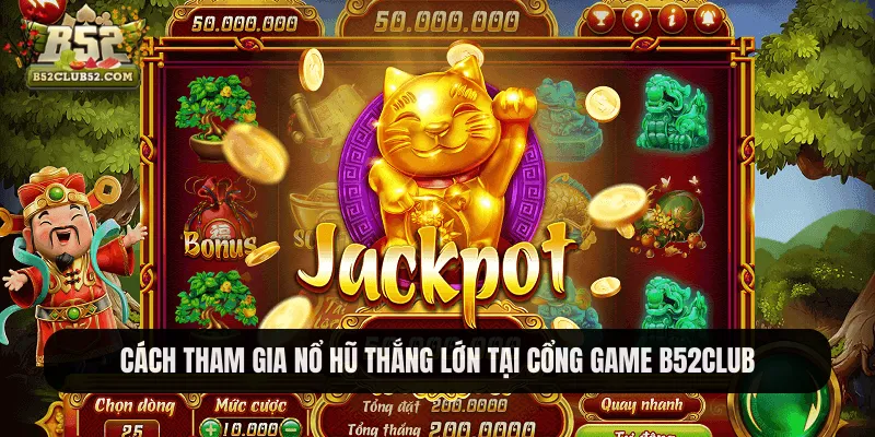 Cách tham gia nổ hũ thắng lớn tại cổng game B52club Cách tham gia nổ hũ thắng lớn tại cổng game B52club