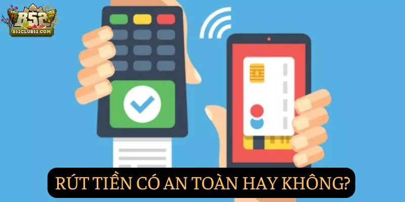 Giao dịch rút tiền có thực sự an toàn không Giao dịch rút tiền có thực sự an toàn không
