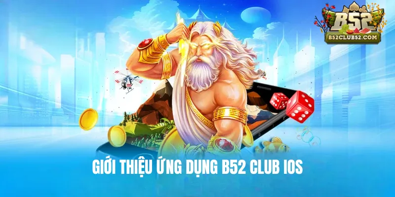 Giới thiệu ứng dụng B52 Club IOS