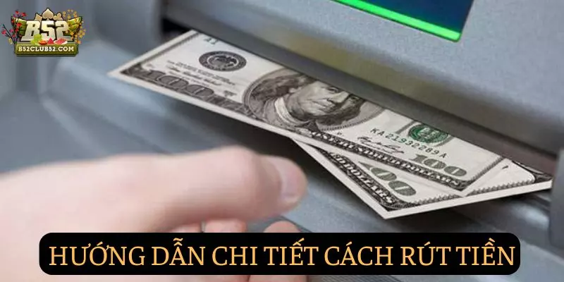 Hướng dẫn cụ thể cách rút tiền