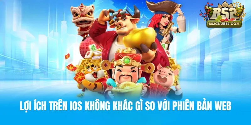 Lợi ích trên IOS không khác gì so với phiên bản web