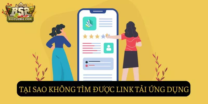 Lý do không thể tìm được link tải ứng dụng