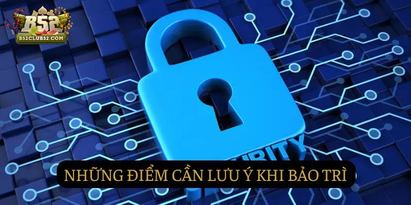 Những điểm cần lưu ý khi hệ thống bảo trì