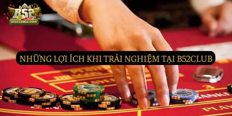 Những lợi ích khi trải nghiệm tại B52club Những lợi ích khi trải nghiệm tại B52club