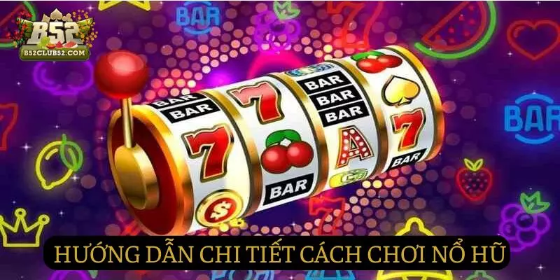 Tìm hiểu chi tiết cách chơi Nổ hũ đơn giản và dễ dàng Tìm hiểu chi tiết cách chơi Nổ hũ đơn giản và dễ dàng