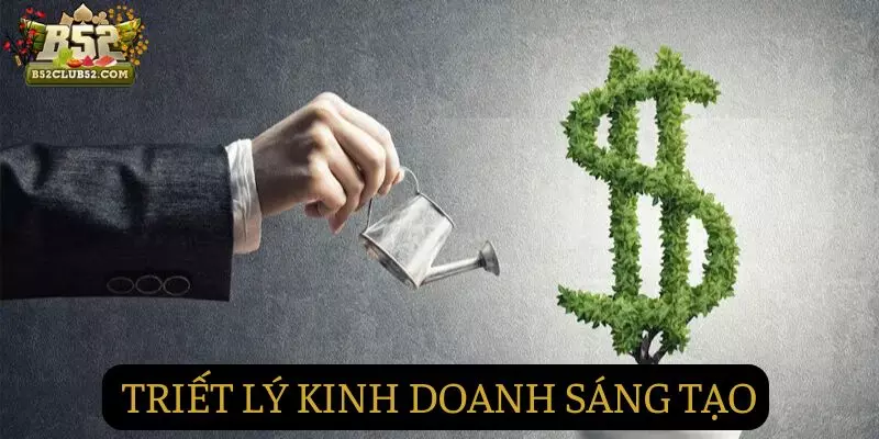 Triết lý kinh doanh thông thái, được nhiều người yêu thích