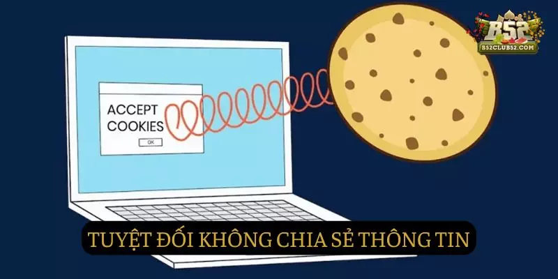 Tuyệt đối không chia sẻ bất kỳ thông tin nào của khách hàng